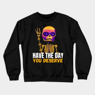 Have The Day You Deserve, Kindness Gift Crewneck Sweatshirt